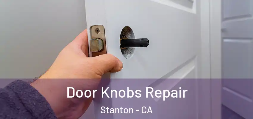  Door Knobs Repair Stanton - CA