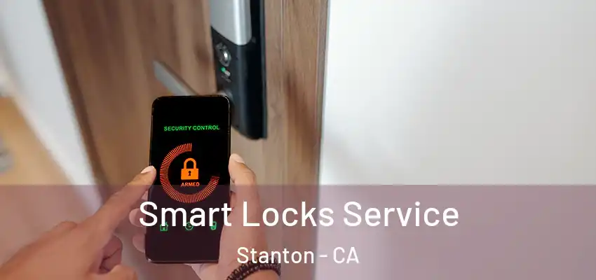  Smart Locks Service Stanton - CA